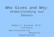 Who Gives and Why: Understanding our Donors Thomas P. Holland, Ph.D., Professor UGA Institute for Nonprofit Organizations
