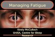 Managing Fatigue Kirsty McCulloch UniSA, Centre for Sleep Research