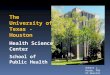 The University of Texas - Houston Health Science Center School of Public Health Robert J. Hardy, PhD UT-Houston
