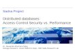 Sadna Project Distributed databases: Access Control Security vs. Performance Dr. Alexandra Shulman-Peleg Storage Research, Cloud Platforms Dept., IBM Haifa