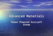 Advanced Materials Human Powered Aircraft Group. Advanced Materials Advanced materials are used in aircraft design to: -Reduce weight -Improve strength