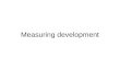 Measuring development. Quantitative Measures Measuring development using numbers and statistics, collected in each countries census: Task - which of the