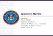 Specialty Metals Presented By: Dave Riley Deputy Counsel Space & Missiles, Ground Systems & Munitions DCMA Carson
