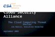 Cloud Security Alliance The Cloud Computing Threat Vector Jim Reavis, Executive Director September 2009
