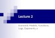 Lecture 2 Economic Models, Functions, Logs, Exponents, e