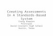 Creating Assessments In A Standards-Based System Craig Shapiro Principal David Crockett High School Austin, Texas
