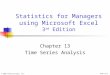 © 2002 Prentice-Hall, Inc.Chap 13-1 Statistics for Managers using Microsoft Excel 3 rd Edition Chapter 13 Time Series Analysis