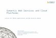 1 Semantic Web Services and Cloud Platforms Payam Barnaghi Institute for Communication Systems (ICS) Faculty of Engineering and Physical Sciences University
