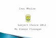 Cnoc Mhuire Subject Choice 2012 Ms Eimear Flanagan