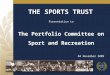 THE SPORTS TRUST Presentation to The Portfolio Committee on Sport and Recreation 04 November 2009