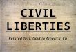 Civil Liberties: constitutionally protected freedoms (protected by BoR, due process) – Free from unnecessary gov’t infringement Civil Rights: constitutional