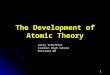 The Development of Atomic Theory Larry Scheffler Lincoln High School Portland OR 1