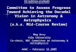 Committee to Assess Progress Toward Achieving the Decadal Vision in Astronomy & Astrophysics ( a.k.a. Mid-Course Review) Meg Urry Yale University Co-chair,