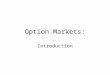 Option Markets: Introduction. Buy - Long Sell – Short Call –Holder has the right to purchase an asset for a specified price Put –Holder has the right