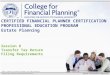 ©2015, College for Financial Planning, all rights reserved. Session 8 Transfer Tax Return Filing Requirements CERTIFIED FINANCIAL PLANNER CERTIFICATION