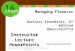 16 chapter Business Essentials, 8 th Edition Ebert/Griffin Managing Finances Instructor Lecture PowerPoints PowerPoint Presentation prepared by Carol Vollmer