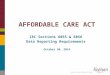 Click to edit master title style AFFORDABLE CARE ACT IRC Sections 6055 & 6056 Data Reporting Requirements October 30, 2014