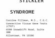 STICKLER SYNDROME Corrine Fillman, M.S., C.G.C. Connective Tissue Gene Tests (CTGT) 6580 Snowdrift Road, Suite 300 Allentown, PA 18106