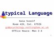 1 Atypical Language Gaia Scerif Room 426, Ext. 67926 gs@psychology.nottingham.ac.uk Office Hours: Mon 2-4