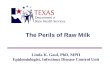 The Perils of Raw Milk Linda K. Gaul, PhD, MPH Epidemiologist, Infectious Disease Control Unit