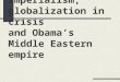 Imperialism, globalization in crisis and Obama’s Middle Eastern empire