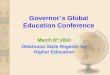 Governor ’ s Global Education Conference March 8 th 2010 Oklahoma State Regents for Higher Education