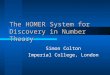 The HOMER System for Discovery in Number Theory Simon Colton Imperial College, London