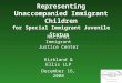 Representing Unaccompanied Immigrant Children for Special Immigrant Juvenile Status National Immigrant Justice Center Kirkland & Ellis LLP December 16,