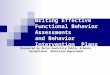 Writing Effective Functional Behavior Assessments and Behavior Intervention Plans Presented by Metro Nashville Public Schools Exceptional Education Department