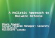 A Holistic Approach to Malware Defense Bruce Cowper Senior Program Manager; Security Initiative Microsoft Canada