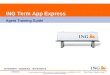 Cn68685032014 ING Term App Express Agent Training Guide For agent/registered representative use only. Not for public distribution. cn68685032014 © 2012