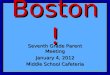 Boston! Seventh Grade Parent Meeting January 4, 2012 Middle School Cafeteria