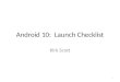 Android 10: Launch Checklist Kirk Scott 1. 10.1 Introduction 10.2 Launch Checklist 10.3 Summary 2