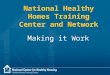 1 National Healthy Homes Training Center and Network Making it Work