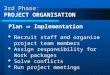 3rd Phase: 3rd Phase: PROJECT ORGANISATION Plan  Implementation  Recruit staff and organize project team members  Assign responsibility for Work packages