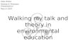 Walking my talk and theory in environmental education Peta White Research Proposal Presentation March 2007