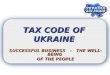 TAX CODE OF UKRAINE SUCCESSFUL BUSINESS - THE WELL-BEING OF THE PEOPLE