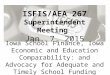 Iowa School Finance, Iowa Economic and Education Comparability: and Advocacy for Adequate and Timely School Funding ISFIS/AEA 267 Superintendent Meeting