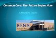 A New Era Begins Common Core: The Future Begins Now