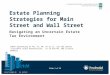 Slide 1 of 35 0234472-00002-00 Ed. 02/2013 Estate Planning Strategies for Main Street and Wall Street Navigating an Uncertain Estate Tax Environment [When