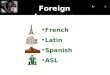 Foreign Language French Latin Spanish ASL. Curriculum Communications Culture Connections Comparisons Communities
