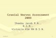 8/28/20151 Cranial Nerves Assessment 2009 Sheeba Jacob R.N., B.S.N., Victoria Kim RN B.S.N