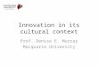Innovation in its cultural context Prof. Denise E. Murray Macquarie University