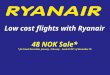 Low cost flights with Ryanair 48 NOK Sale* * for travel December, January, February - book till 22 nd of November 10