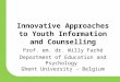 Innovative Approaches to Youth Information and Counselling Prof. em. dr. Willy Faché Department of Education and Psychology Ghent University - Belgium