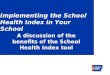 Implementing the School Health Index in Your School A discussion of the benefits of the School Health Index tool