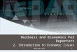 BER,Ppt2.ppt1 Media and Journalism Module Business and Economics For Reporters 2. Introduction to Economic Issues