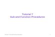 Tutorial 7: Sub and Function Procedures1 Tutorial 7 Sub and Function Procedures