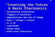 “ Inventing the Future ” & Basic Electronics Storytelling alternatives Triggers of innovation Communications and rate of change Power = voltage x current