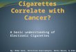 A basic understanding of Electronic Cigarettes By: Mike Kane, Christian Huaccamayta, Chris Basso, & Alex Herrera
